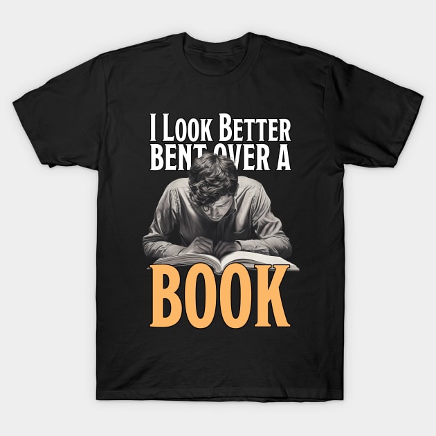 I Look Better Bent Over A Book T-Shirt by PaulJus